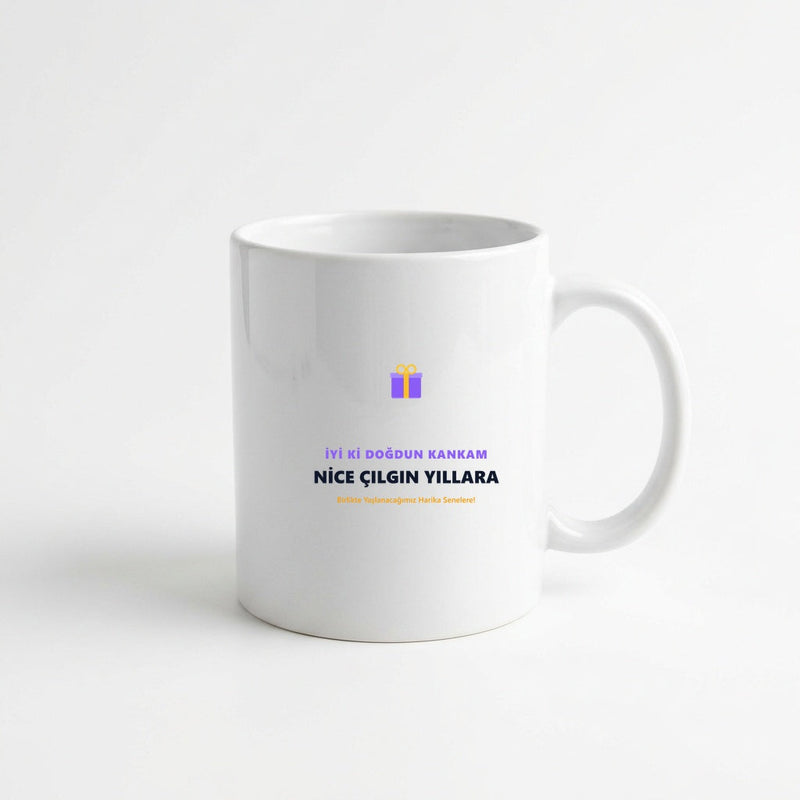 İyi ki Doğdun Kankam Nice Çılgın Yıllara Eğlenceli Kupa 330 ml